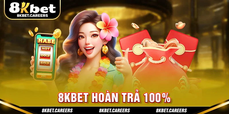 8Kbet Hoàn Trả 100% – Chơi Vui, Không Lo Rủi Ro