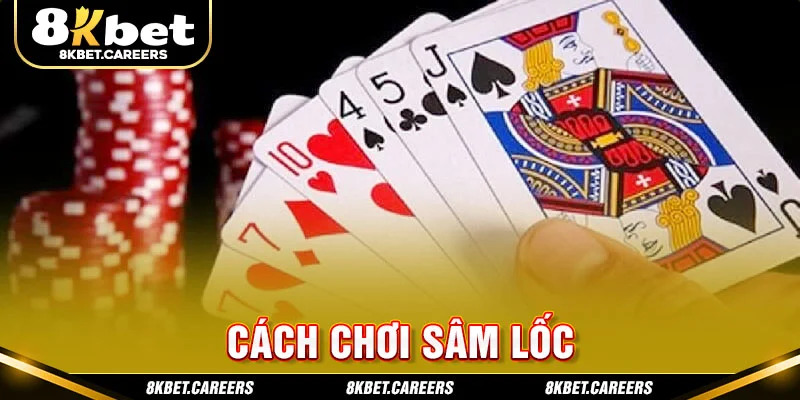 Cách Chơi Sâm Lốc Khôn Ngoan Được Cao Thủ Truyền Dạy